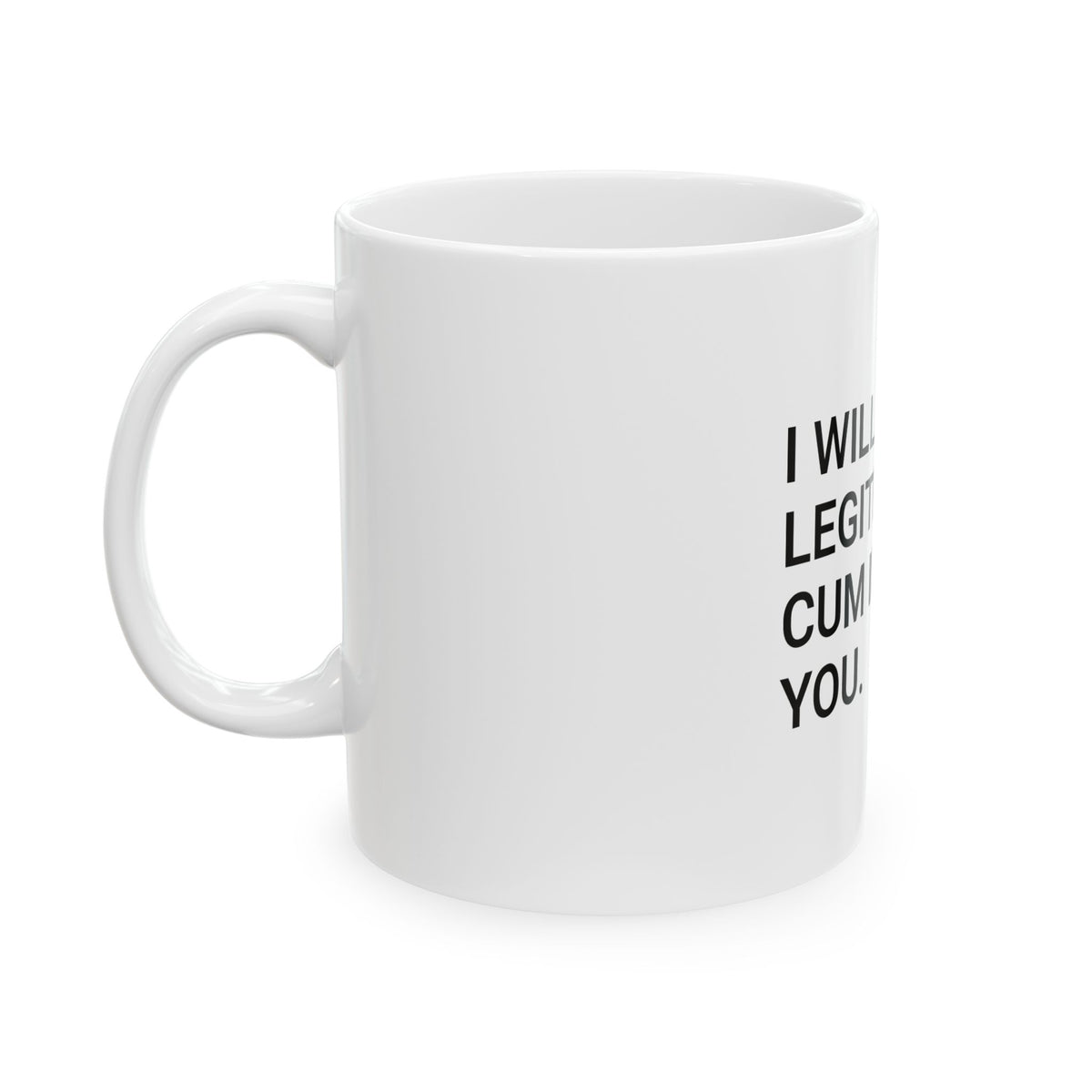 Ceramic Mug — "I Will Legitimize The Feminism In You" Bold Text Coffee Cup